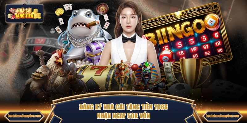 Đăng ký Nhà Cái Tặng Tiền YO88 nhận ngay 50K vốn