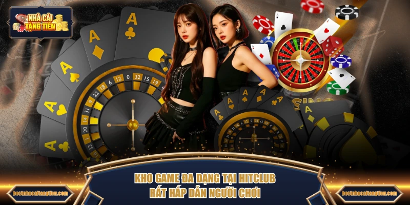 Kho game đa dạng tại HITCLUB rất hấp dẫn người chơi