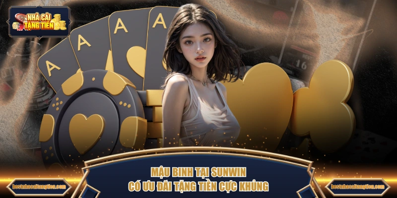 Mậu Binh tại SUNWIN có ưu đãi tặng tiền cực khủng