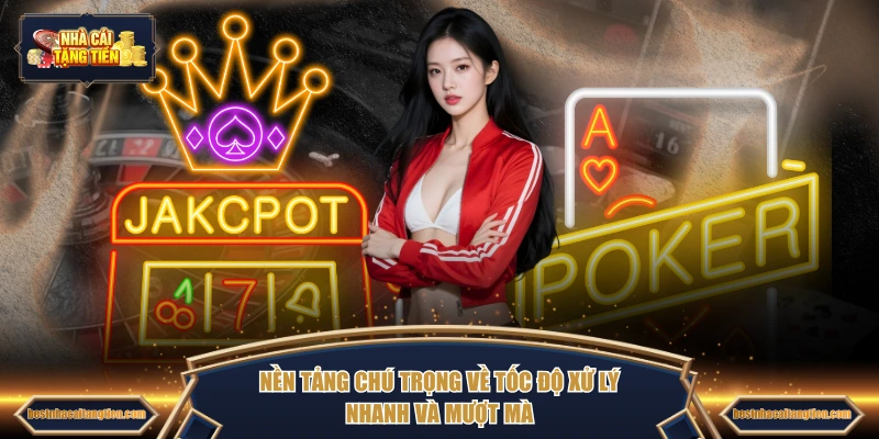 Nền tảng chú trọng về tốc độ xử lý nhanh và mượt mà