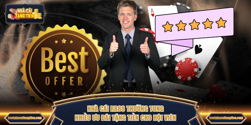 Nhà cái RR88 thường tung nhiều ưu đãi tặng tiền cho hội viên