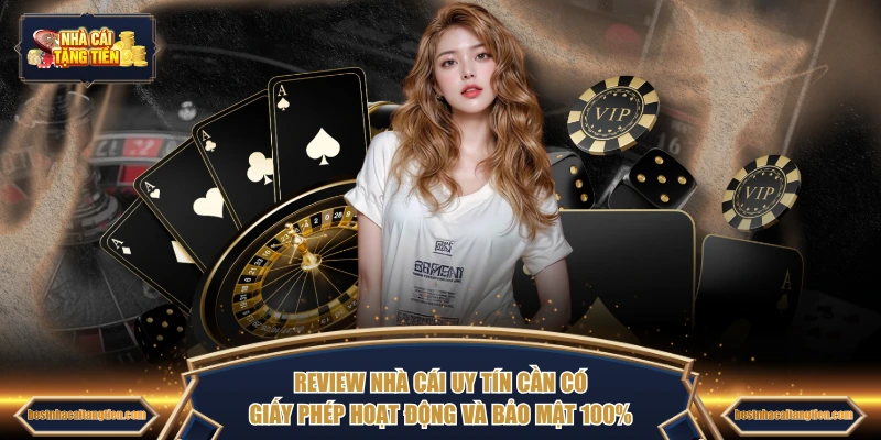 Review nhà cái uy tín cần có giấy phép hoạt động và bảo mật 100%
