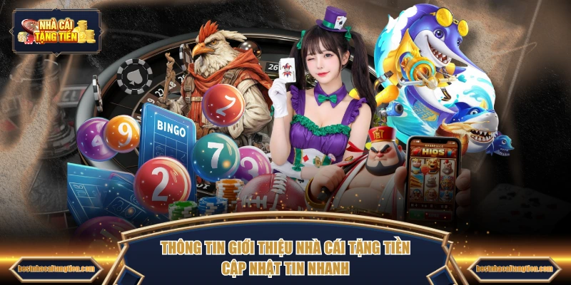 Thông tin giới thiệu NHÀ CÁI TẶNG TIỀN cập nhật tin nhanh