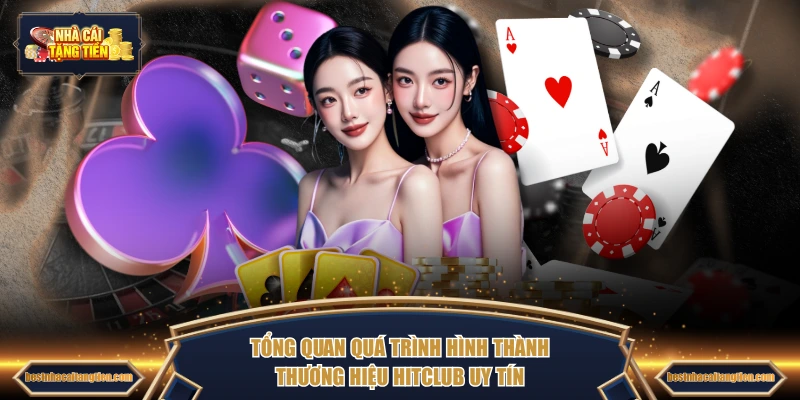 Tổng quan quá trình hình thành thương hiệu HITCLUB uy tín