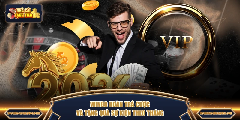 WIN88 hoàn trả cược và tặng quà sự kiện theo tháng